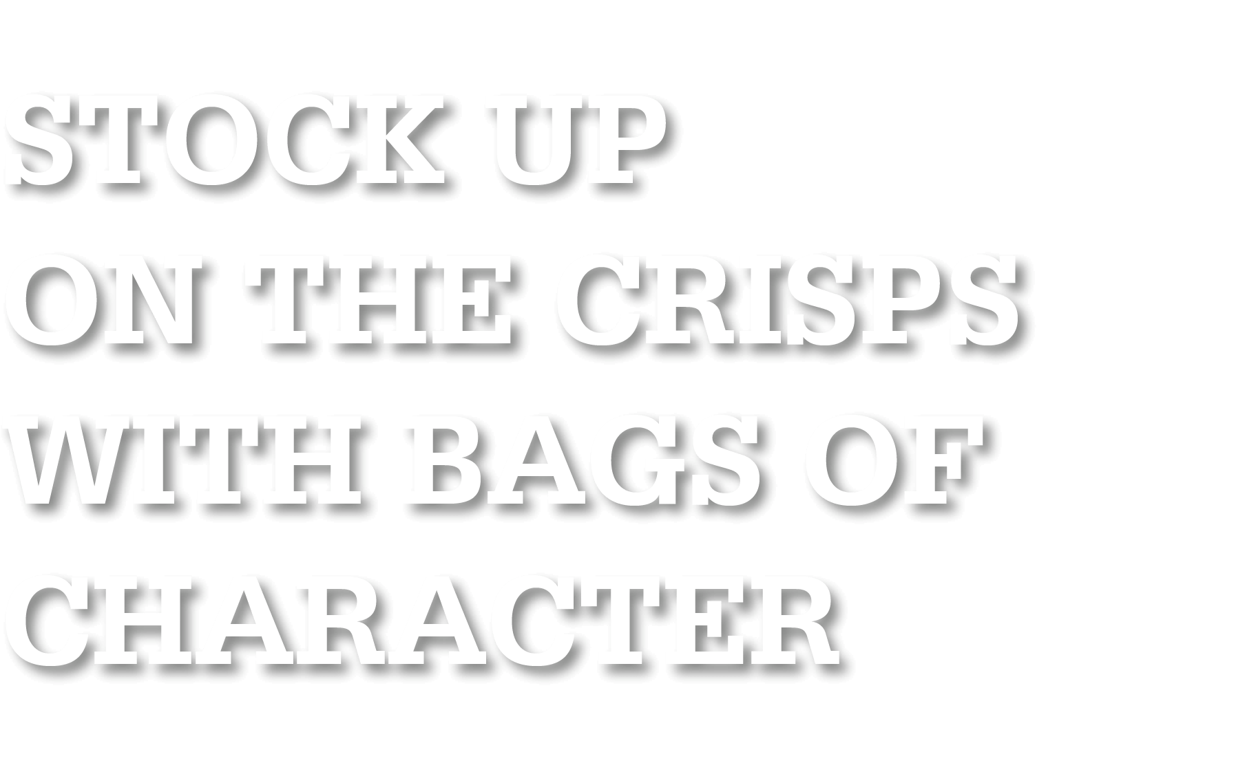 STOCK UP ON THE CRISPS WITH BAGS OF CHARACTER